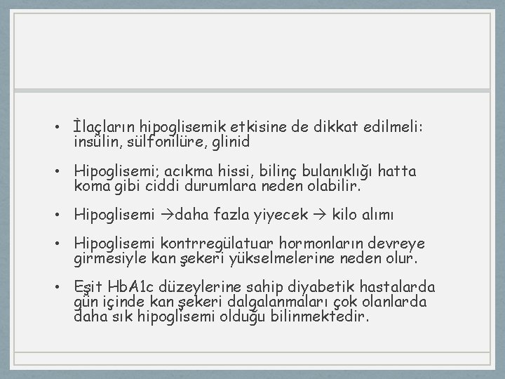  • İlaçların hipoglisemik etkisine de dikkat edilmeli: insülin, sülfonilüre, glinid • Hipoglisemi; acıkma