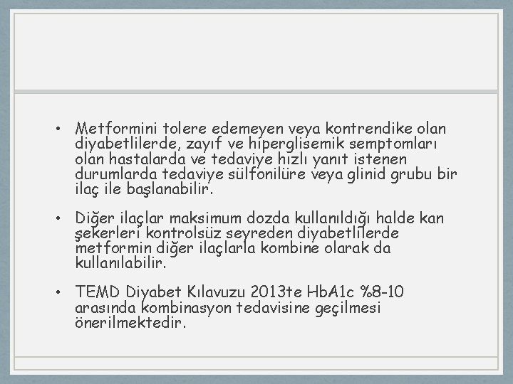  • Metformini tolere edemeyen veya kontrendike olan diyabetlilerde, zayıf ve hiperglisemik semptomları olan