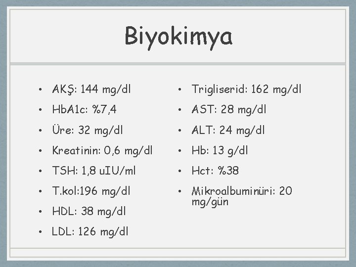 Biyokimya • AKŞ: 144 mg/dl • Trigliserid: 162 mg/dl • Hb. A 1 c: