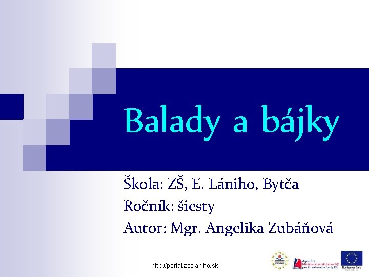 Balady a bájky Škola: ZŠ, E. Lániho, Bytča Ročník: šiesty Autor: Mgr. Angelika Zubáňová