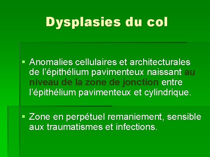 Dysplasies du col § Anomalies cellulaires et architecturales de l’épithélium pavimenteux naissant au niveau