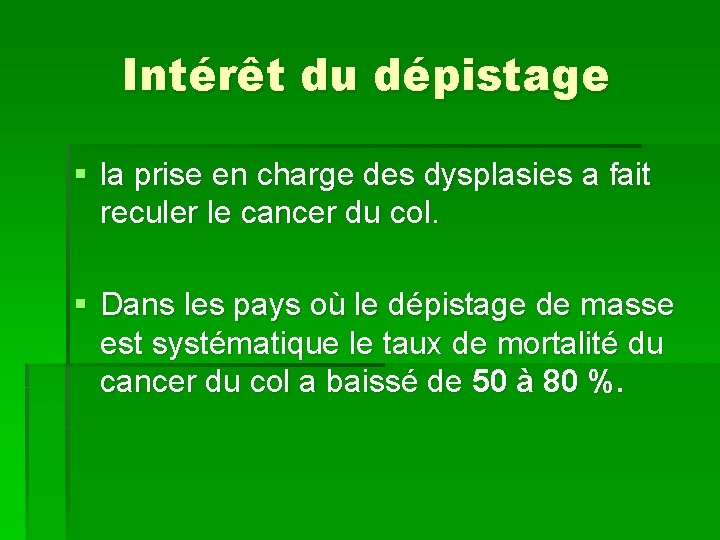 Intérêt du dépistage § la prise en charge des dysplasies a fait reculer le