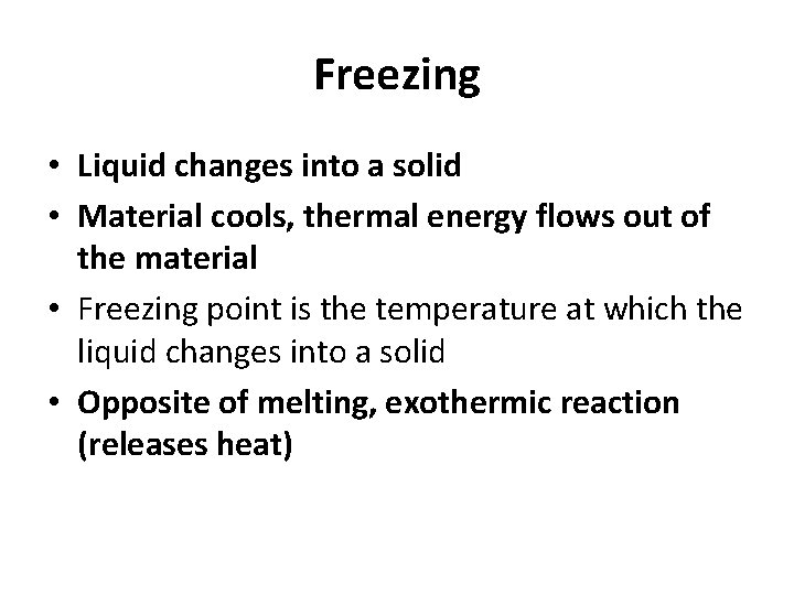 Freezing • Liquid changes into a solid • Material cools, thermal energy flows out