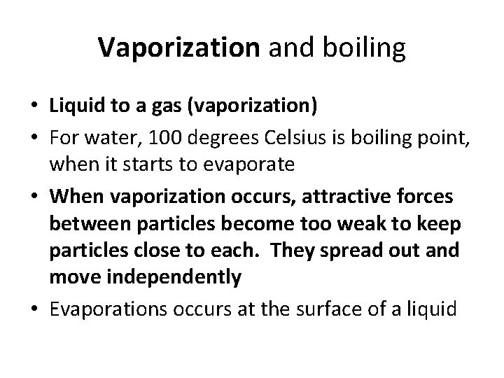 Vaporization and boiling • Liquid to a gas (vaporization) • For water, 100 degrees