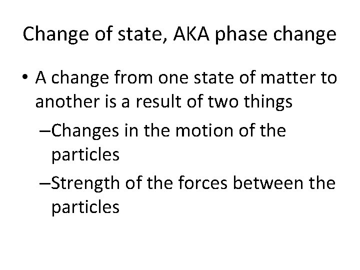 Change of state, AKA phase change • A change from one state of matter