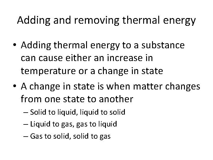 Adding and removing thermal energy • Adding thermal energy to a substance can cause