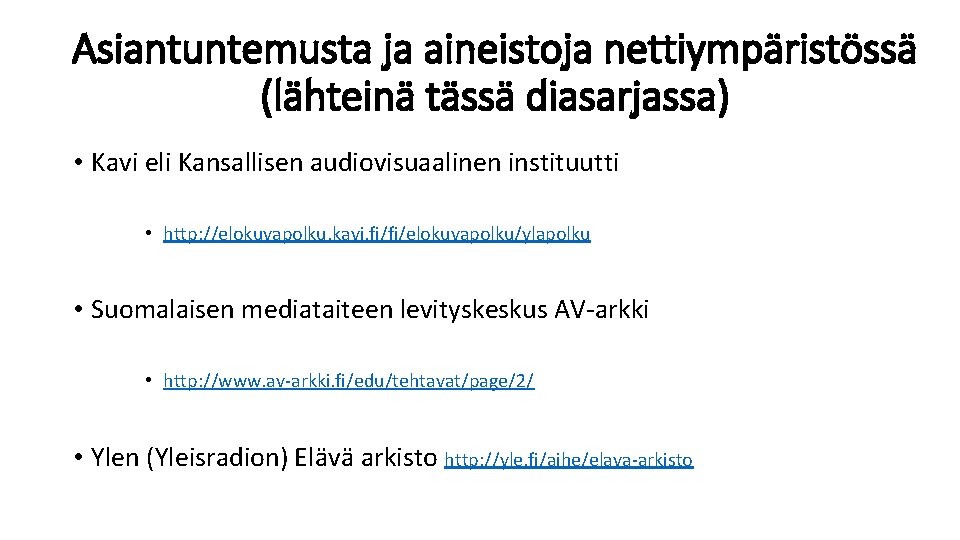 Asiantuntemusta ja aineistoja nettiympäristössä (lähteinä tässä diasarjassa) • Kavi eli Kansallisen audiovisuaalinen instituutti •