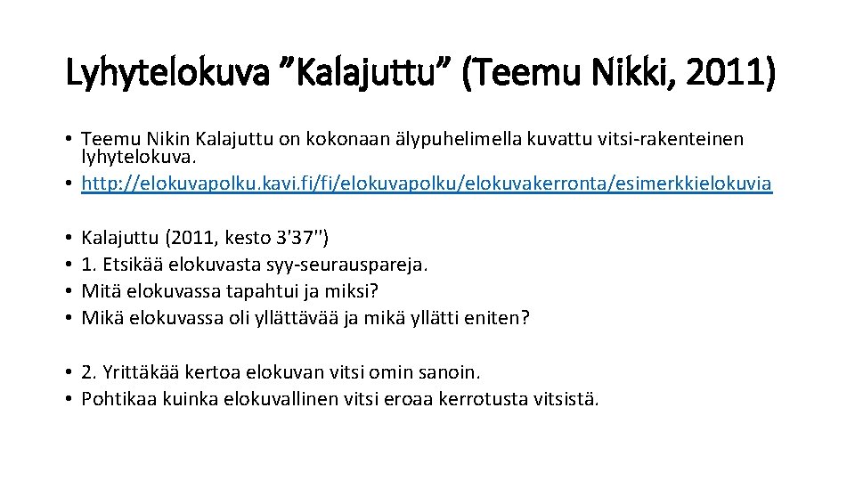 Lyhytelokuva ”Kalajuttu” (Teemu Nikki, 2011) • Teemu Nikin Kalajuttu on kokonaan älypuhelimella kuvattu vitsi-rakenteinen