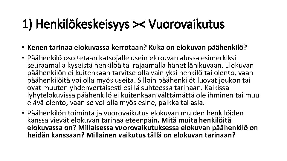 1) Henkilökeskeisyys >< Vuorovaikutus • Kenen tarinaa elokuvassa kerrotaan? Kuka on elokuvan päähenkilö? •