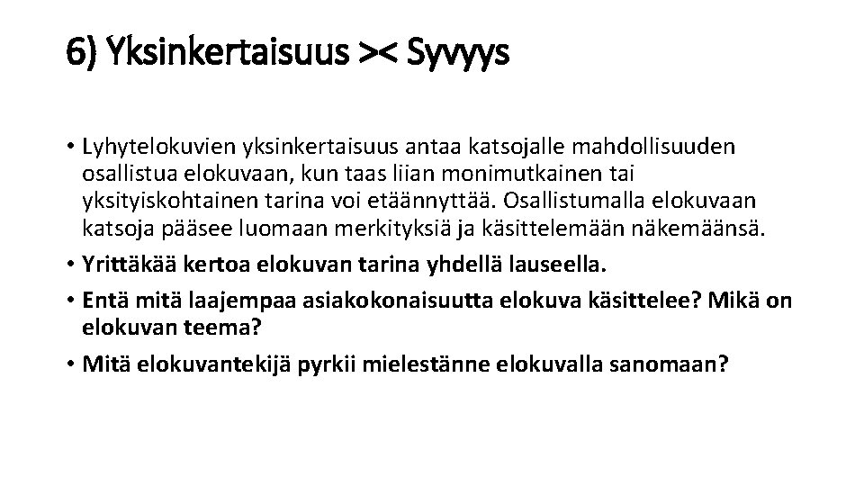 6) Yksinkertaisuus >< Syvyys • Lyhytelokuvien yksinkertaisuus antaa katsojalle mahdollisuuden osallistua elokuvaan, kun taas