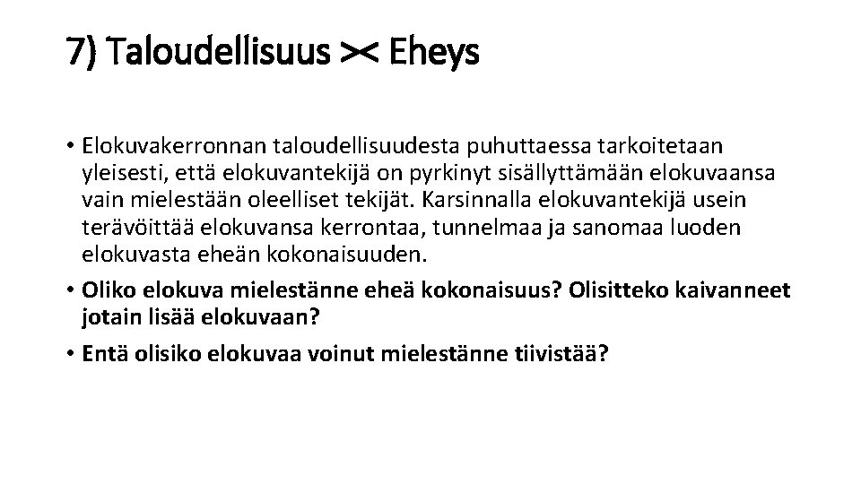 7) Taloudellisuus >< Eheys • Elokuvakerronnan taloudellisuudesta puhuttaessa tarkoitetaan yleisesti, että elokuvantekijä on pyrkinyt