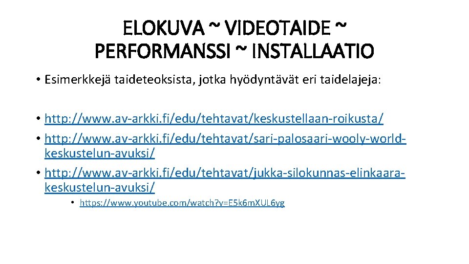 ELOKUVA ~ VIDEOTAIDE ~ PERFORMANSSI ~ INSTALLAATIO • Esimerkkejä taideteoksista, jotka hyödyntävät eri taidelajeja: