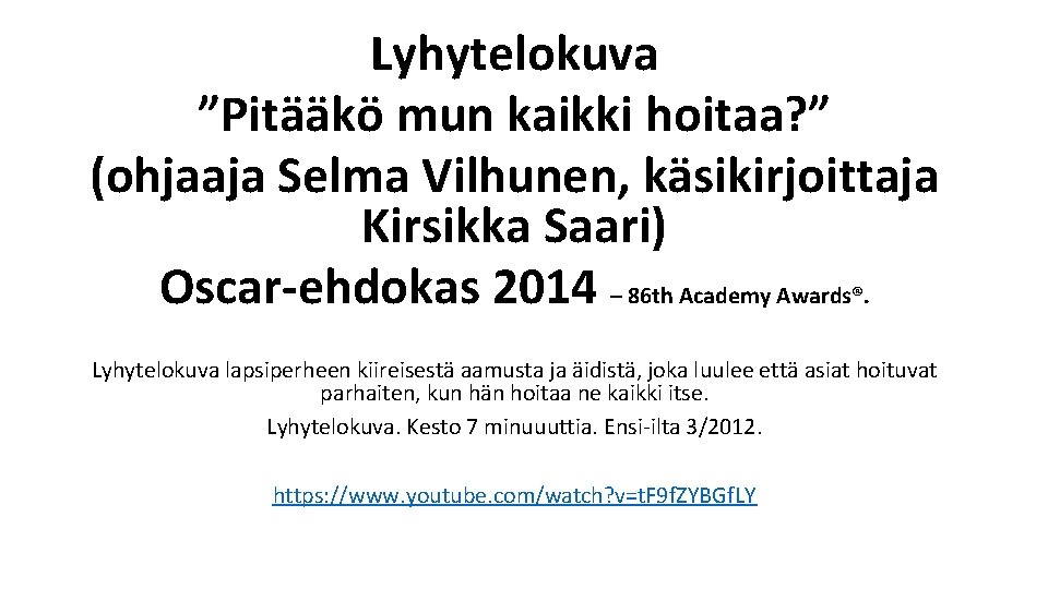 Lyhytelokuva ”Pitääkö mun kaikki hoitaa? ” (ohjaaja Selma Vilhunen, käsikirjoittaja Kirsikka Saari) Oscar-ehdokas 2014 Lyhytelokuva ”Pitääkö mun kaikki hoitaa? ” (ohjaaja Selma Vilhunen, käsikirjoittaja Kirsikka Saari) Oscar-ehdokas 2014