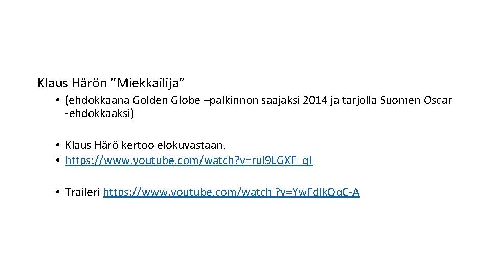 Klaus Härön ”Miekkailija” • (ehdokkaana Golden Globe –palkinnon saajaksi 2014 ja tarjolla Suomen Oscar