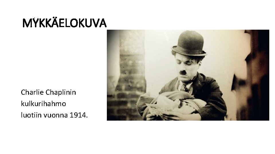 MYKKÄELOKUVA Charlie Chaplinin kulkurihahmo luotiin vuonna 1914. 