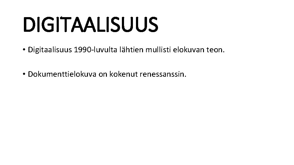 DIGITAALISUUS • Digitaalisuus 1990 -luvulta lähtien mullisti elokuvan teon. • Dokumenttielokuva on kokenut renessanssin.