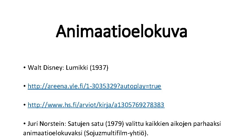 Animaatioelokuva • Walt Disney: Lumikki (1937) • http: //areena. yle. fi/1 -3035329? autoplay=true •