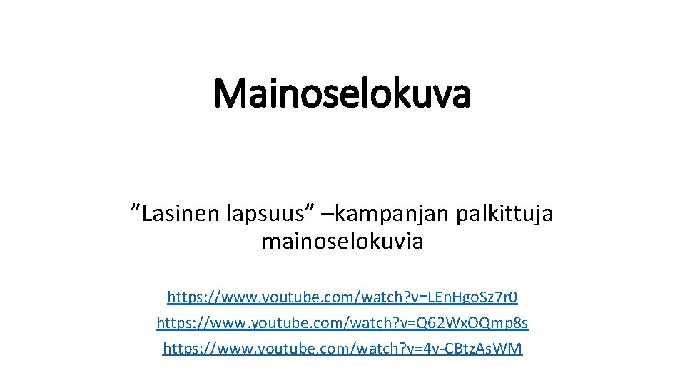 Mainoselokuva ”Lasinen lapsuus” –kampanjan palkittuja mainoselokuvia https: //www. youtube. com/watch? v=LEn. Hgo. Sz 7