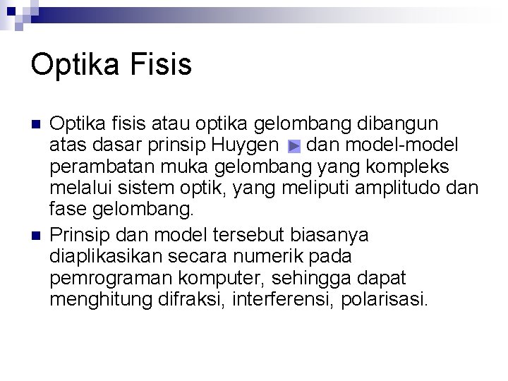 Optika Fisis n n Optika fisis atau optika gelombang dibangun atas dasar prinsip Huygen