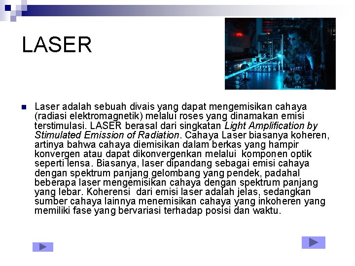 LASER n Laser adalah sebuah divais yang dapat mengemisikan cahaya (radiasi elektromagnetik) melalui roses