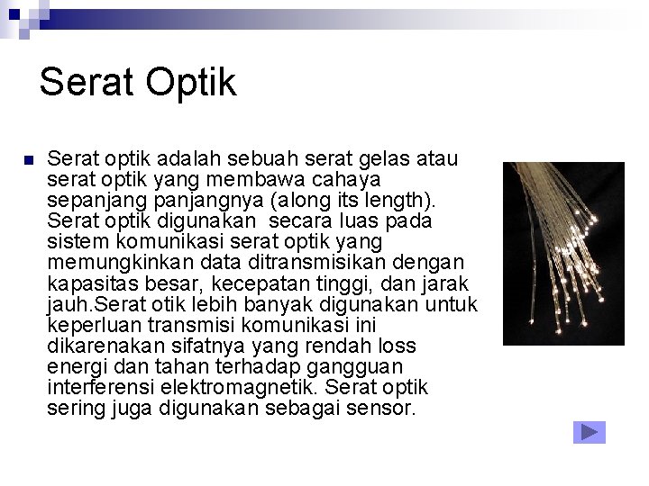 Serat Optik n Serat optik adalah sebuah serat gelas atau serat optik yang membawa