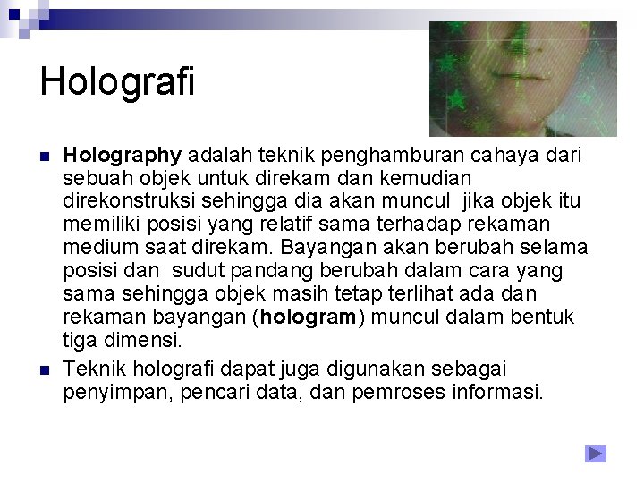 Holografi n n Holography adalah teknik penghamburan cahaya dari sebuah objek untuk direkam dan