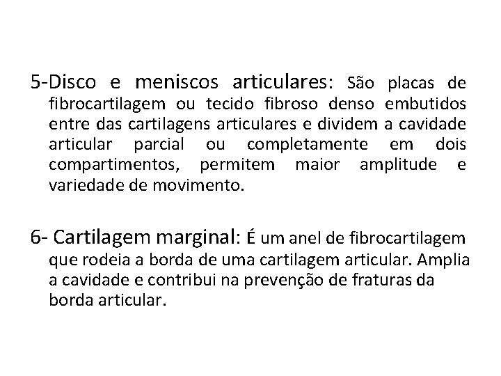 5 -Disco e meniscos articulares: São placas de fibrocartilagem ou tecido fibroso denso embutidos