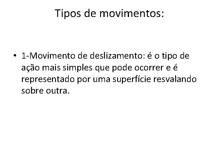 Tipos de movimentos: • 1 -Movimento de deslizamento: é o tipo de ação mais