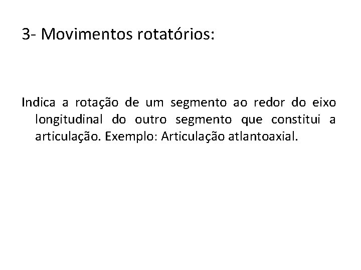 3 - Movimentos rotatórios: Indica a rotação de um segmento ao redor do eixo