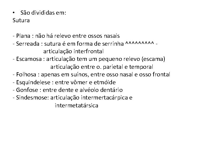  • São divididas em: Sutura - Plana : não há relevo entre ossos