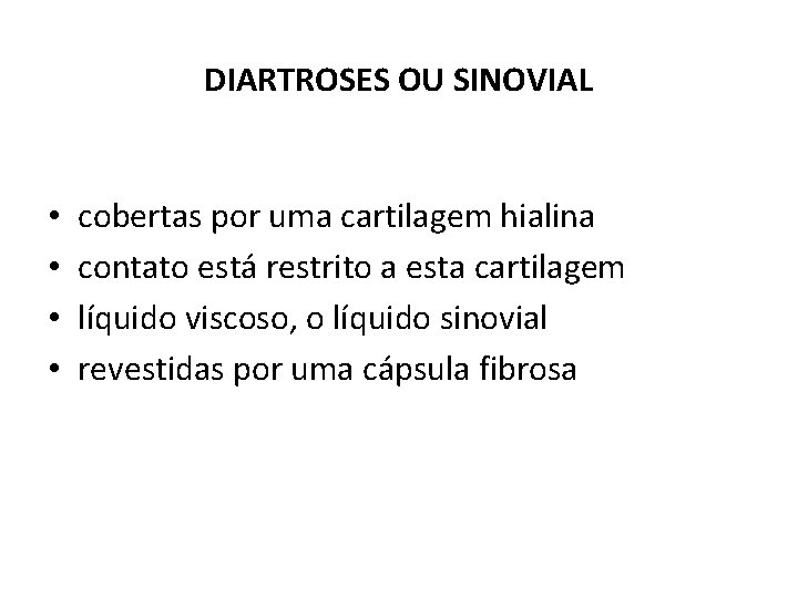 DIARTROSES OU SINOVIAL • • cobertas por uma cartilagem hialina contato está restrito a