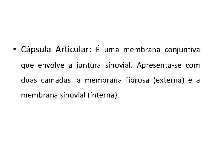  • Cápsula Articular: É uma membrana conjuntiva que envolve a juntura sinovial. Apresenta-se