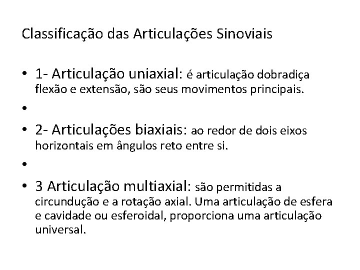 Classificação das Articulações Sinoviais • 1 - Articulação uniaxial: é articulação dobradiça flexão e