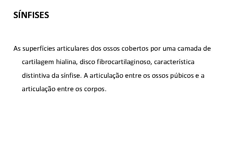 SÍNFISES As superfícies articulares dos ossos cobertos por uma camada de cartilagem hialina, disco