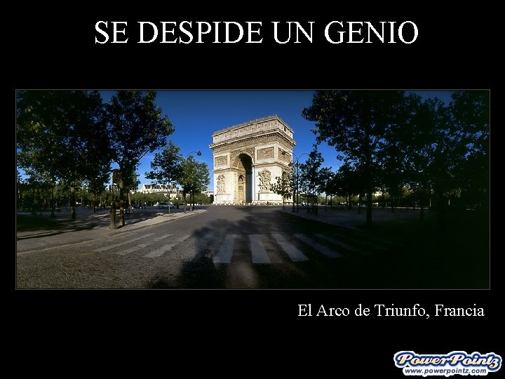 SE DESPIDE UN GENIO El Arco de Triunfo, Francia SE DESPIDE UN GENIO El Arco de Triunfo, Francia