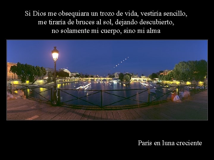 Si Dios me obsequiara un trozo de vida, vestiría sencillo, me tiraría de bruces Si Dios me obsequiara un trozo de vida, vestiría sencillo, me tiraría de bruces
