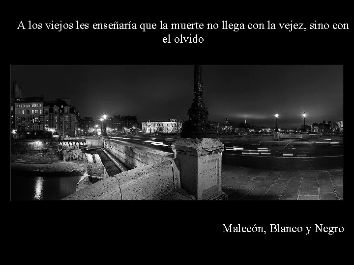 A los viejos les enseñaría que la muerte no llega con la vejez, sino A los viejos les enseñaría que la muerte no llega con la vejez, sino
