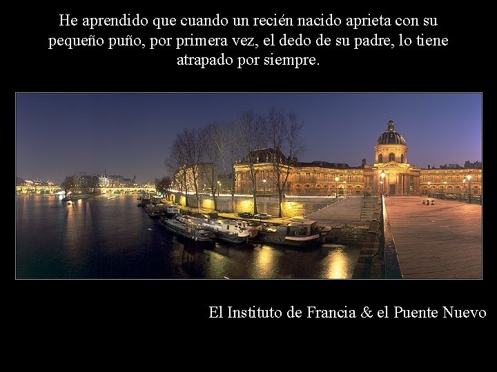 He aprendido que cuando un recién nacido aprieta con su pequeño puño, por primera He aprendido que cuando un recién nacido aprieta con su pequeño puño, por primera