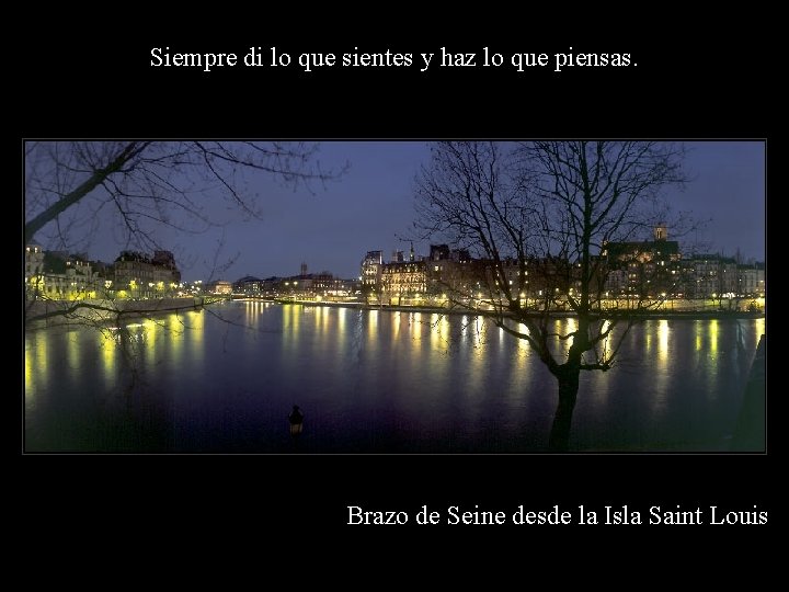 Siempre di lo que sientes y haz lo que piensas. Brazo de Seine desde Siempre di lo que sientes y haz lo que piensas. Brazo de Seine desde