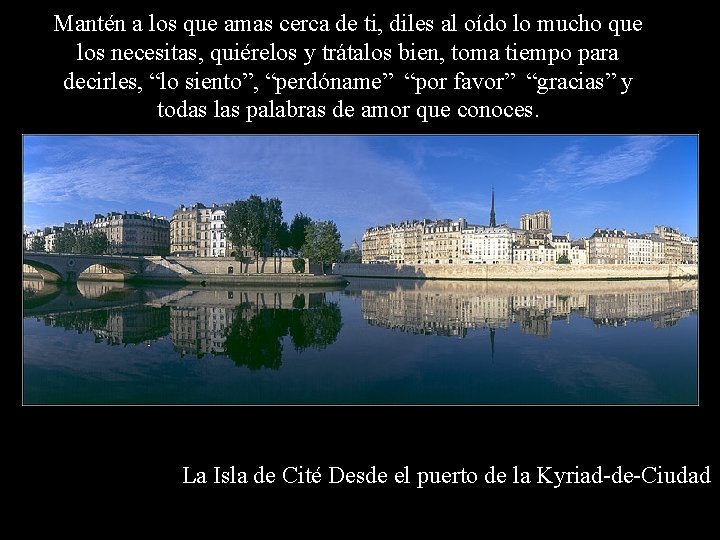 Mantén a los que amas cerca de ti, diles al oído lo mucho que Mantén a los que amas cerca de ti, diles al oído lo mucho que