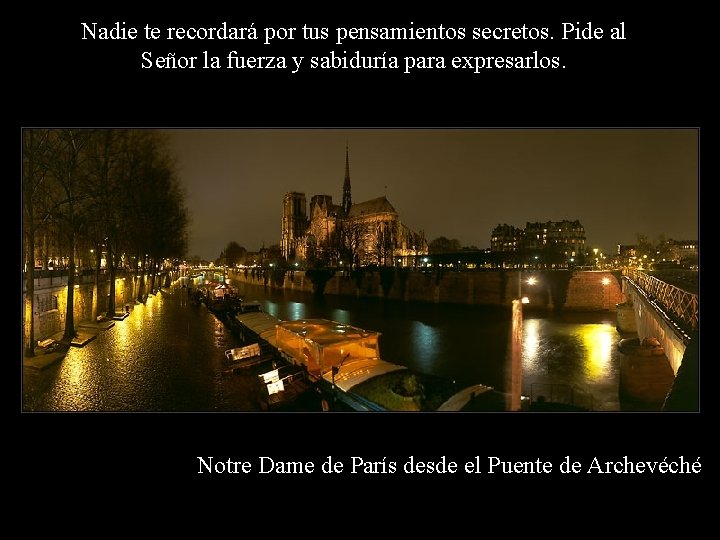 Nadie te recordará por tus pensamientos secretos. Pide al Señor la fuerza y sabiduría Nadie te recordará por tus pensamientos secretos. Pide al Señor la fuerza y sabiduría