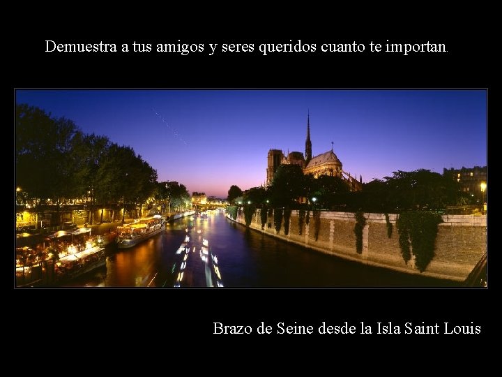 Demuestra a tus amigos y seres queridos cuanto te importan. Brazo de Seine desde Demuestra a tus amigos y seres queridos cuanto te importan. Brazo de Seine desde