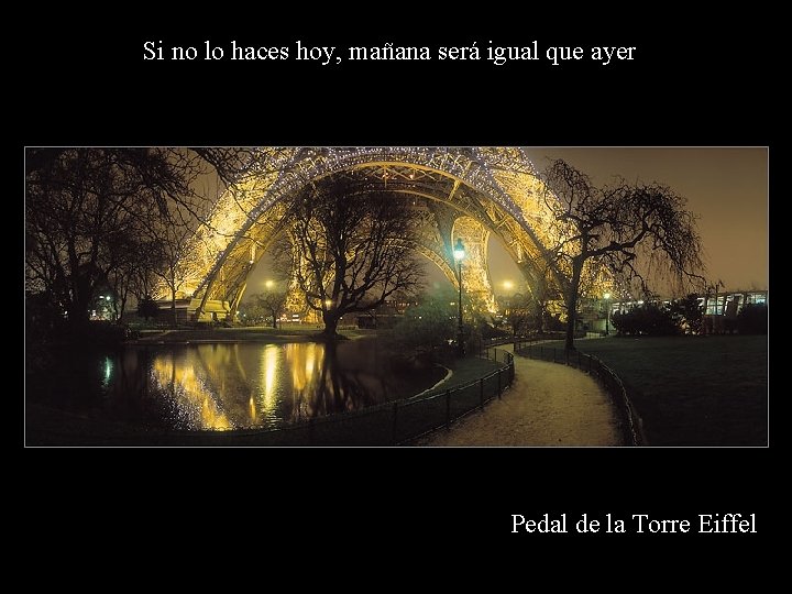 Si no lo haces hoy, mañana será igual que ayer Pedal de la Torre Si no lo haces hoy, mañana será igual que ayer Pedal de la Torre