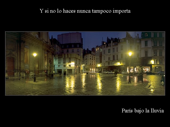 Y si no lo haces nunca tampoco importa París bajo la lluvia Y si no lo haces nunca tampoco importa París bajo la lluvia