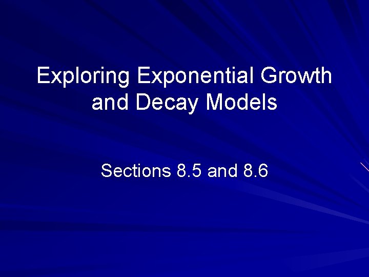 Exploring Exponential Growth and Decay Models Sections 8. 5 and 8. 6 