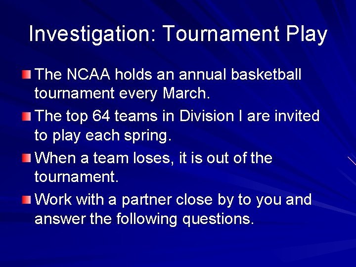 Investigation: Tournament Play The NCAA holds an annual basketball tournament every March. The top
