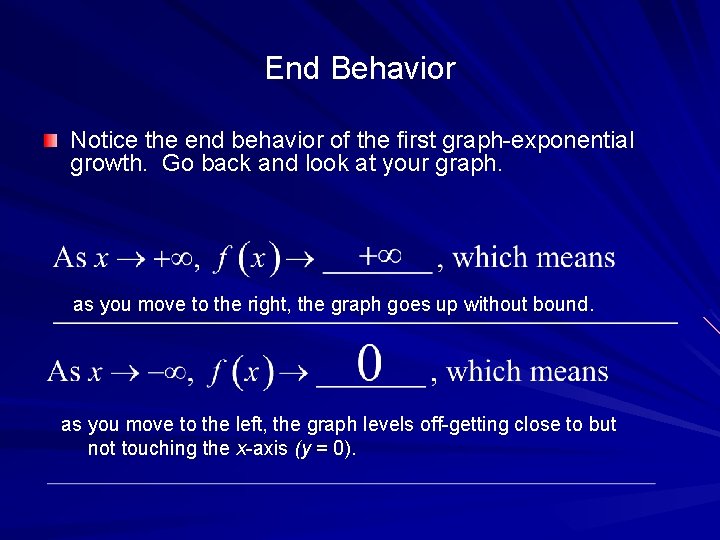 End Behavior Notice the end behavior of the first graph-exponential growth. Go back and