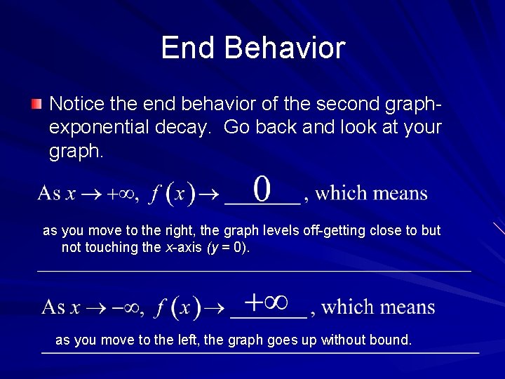 End Behavior Notice the end behavior of the second graphexponential decay. Go back and