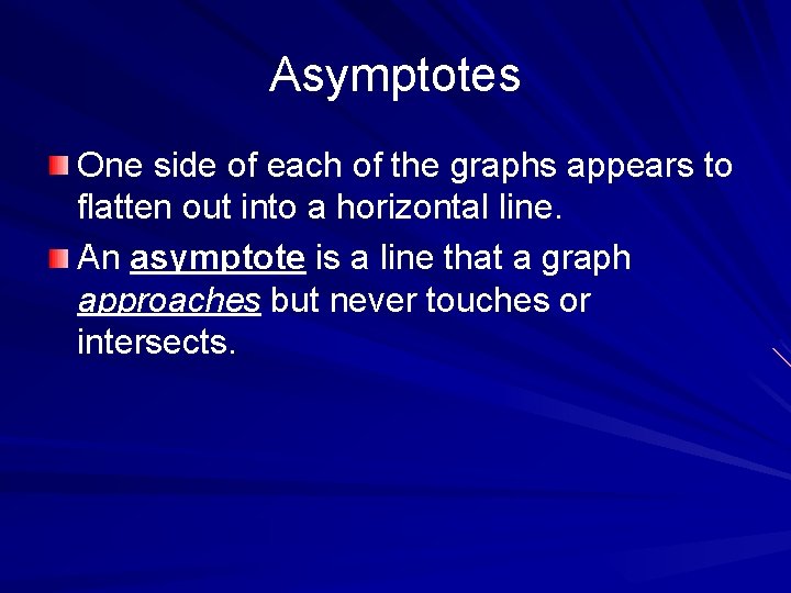 Asymptotes One side of each of the graphs appears to flatten out into a