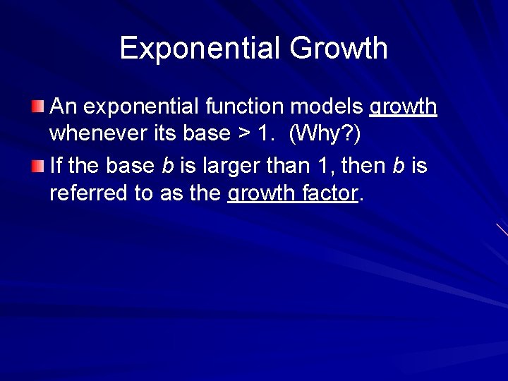 Exponential Growth An exponential function models growth whenever its base > 1. (Why? )
